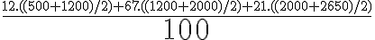 \frac{12.((500+1200)/2)+67.((1200+2000)/2)+21.((2000+2650)/2)}{7$ 100}